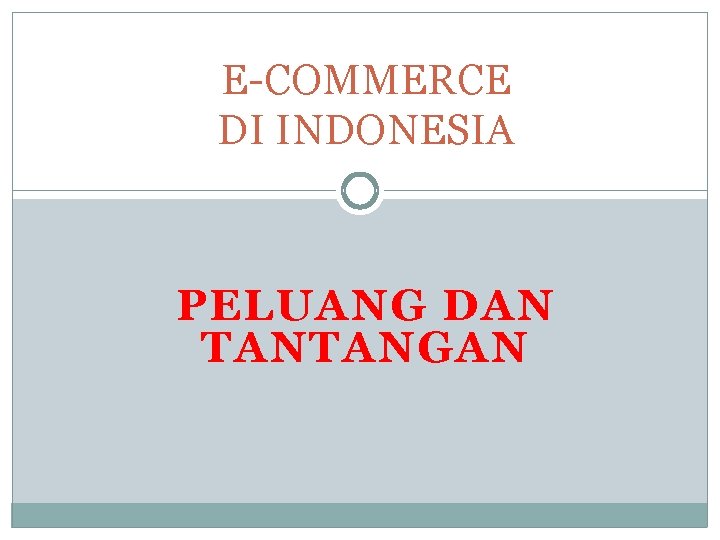 E-COMMERCE DI INDONESIA PELUANG DAN TANTANGAN 