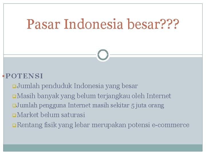 Pasar Indonesia besar? ? ? §POTENSI q. Jumlah penduduk Indonesia yang besar q. Masih