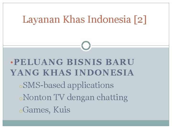 Layanan Khas Indonesia [2] • PELUANG BISNIS BARU YANG KHAS INDONESIA o. SMS-based applications