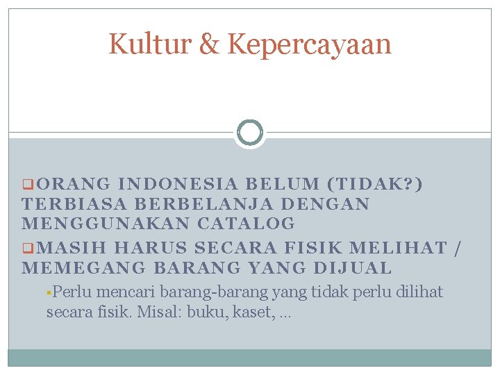 Kultur & Kepercayaan q. ORANG INDONESIA BELUM (TIDAK? ) TERBIASA BERBELANJA DENGAN MENGGUNAKAN CATALOG