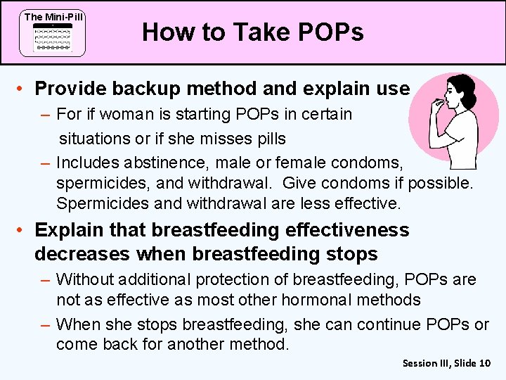 The Mini-Pill How to Take POPs • Provide backup method and explain use –