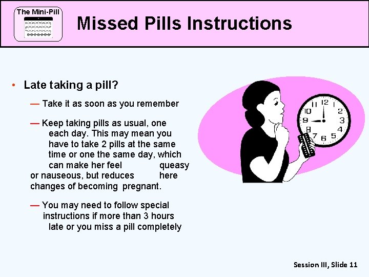 The Mini-Pill Missed Pills Instructions • Late taking a pill? — Take it as