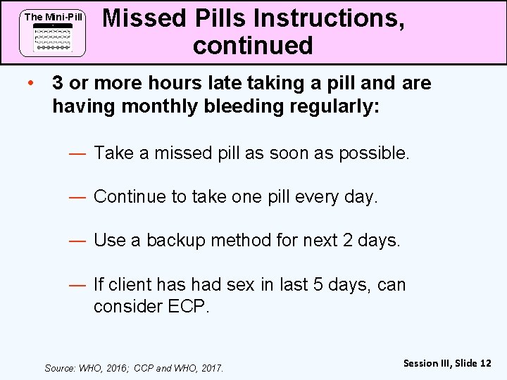 The Mini-Pill Missed Pills Instructions, continued • 3 or more hours late taking a