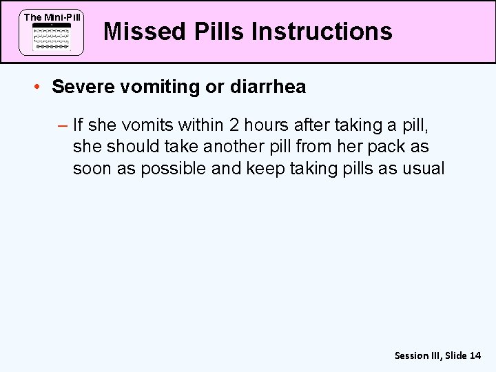 The Mini-Pill Missed Pills Instructions • Severe vomiting or diarrhea – If she vomits