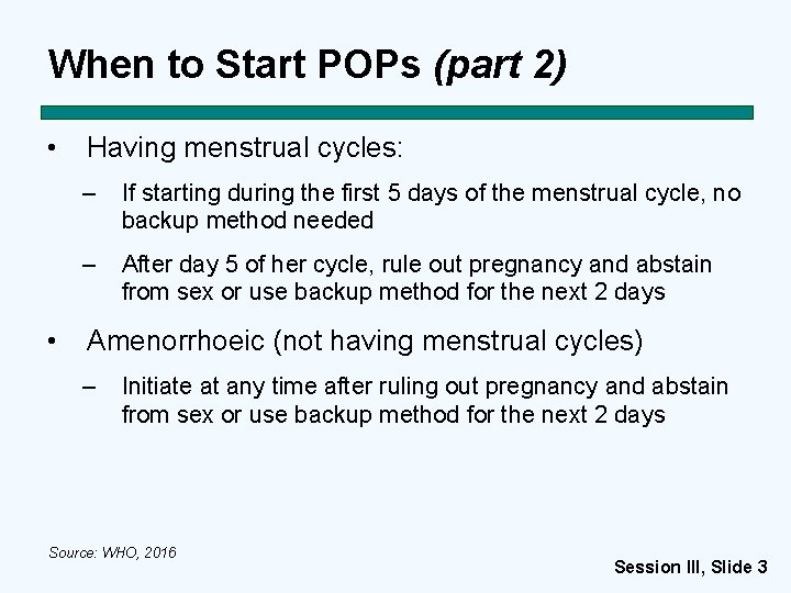 When to Start POPs (part 2) • • Having menstrual cycles: – If starting