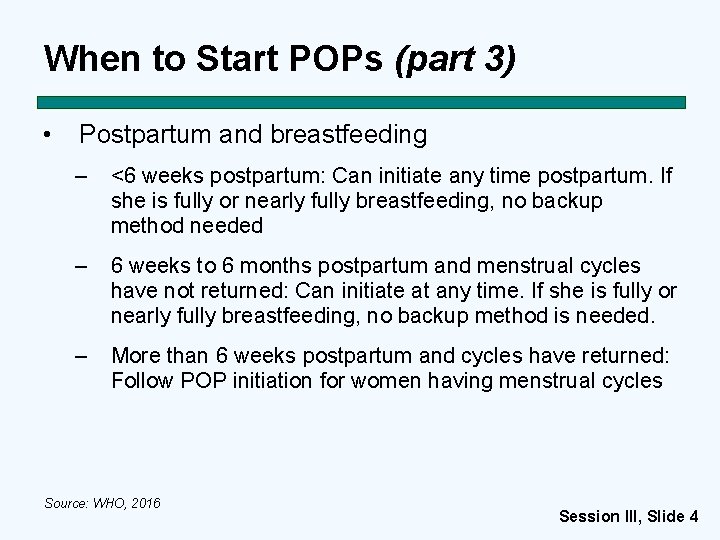 When to Start POPs (part 3) • Postpartum and breastfeeding – <6 weeks postpartum: