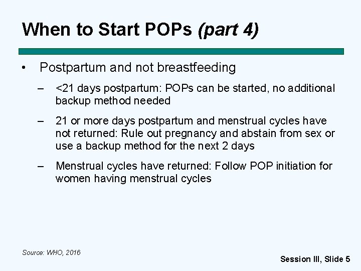 When to Start POPs (part 4) • Postpartum and not breastfeeding – <21 days