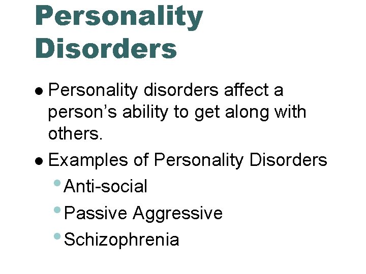 Personality Disorders Personality disorders affect a person’s ability to get along with others. Examples