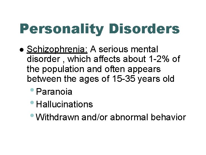 Personality Disorders Schizophrenia: A serious mental disorder , which affects about 1 -2% of