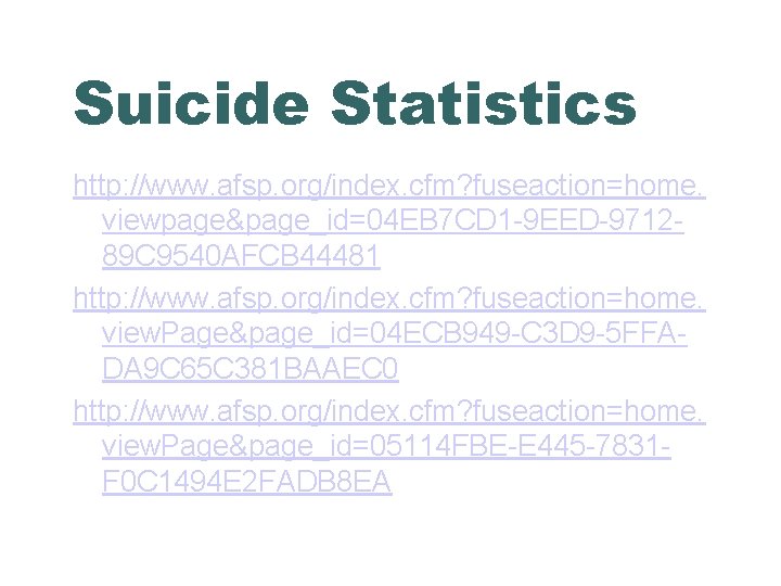 Suicide Statistics http: //www. afsp. org/index. cfm? fuseaction=home. viewpage&page_id=04 EB 7 CD 1 -9