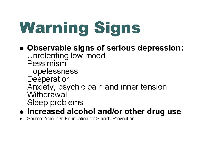 Warning Signs Observable signs of serious depression: Unrelenting low mood Pessimism Hopelessness Desperation Anxiety,