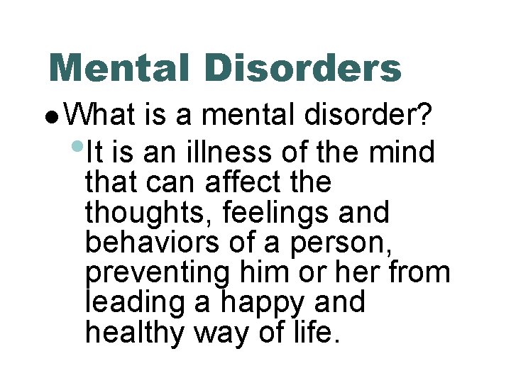 Mental Disorders What is a mental disorder? • It is an illness of the