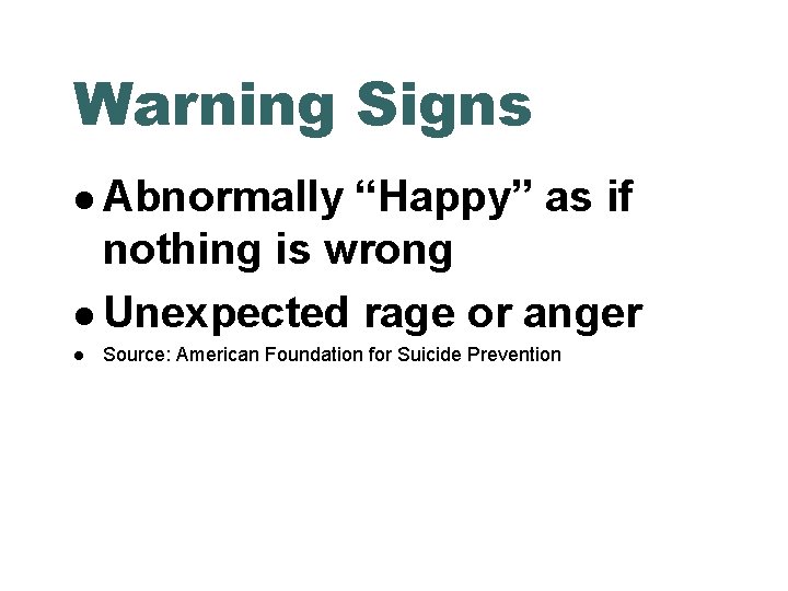 Warning Signs Abnormally “Happy” as if nothing is wrong Unexpected rage or anger Source: