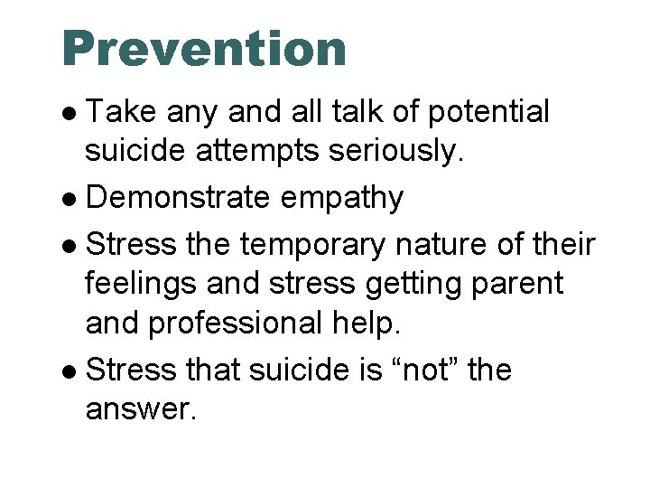 Prevention Take any and all talk of potential suicide attempts seriously. Demonstrate empathy Stress