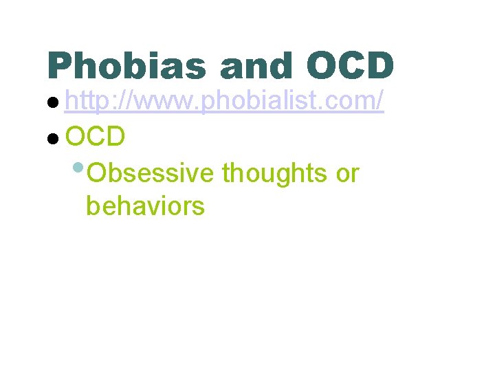 Phobias and OCD http: //www. phobialist. com/ OCD • Obsessive thoughts or behaviors 