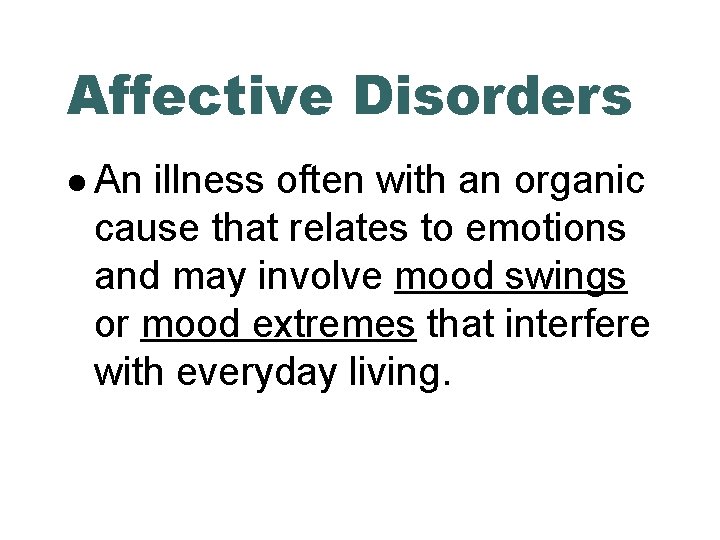 Affective Disorders An illness often with an organic cause that relates to emotions and