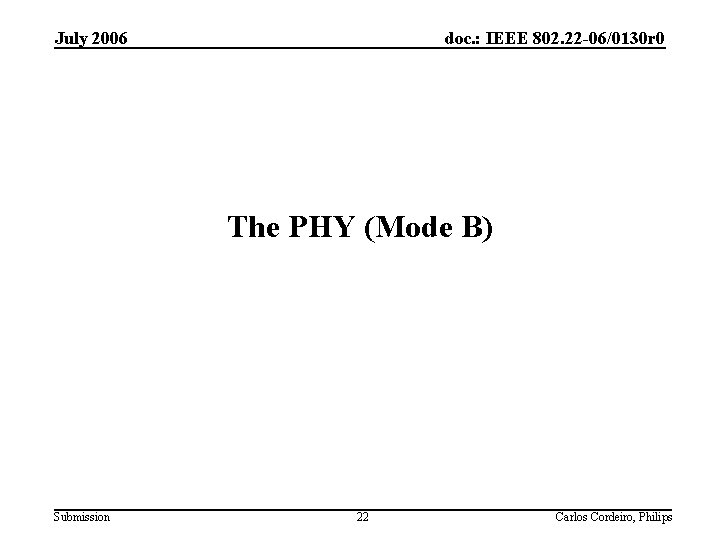 July 2006 doc. : IEEE 802. 22 -06/0130 r 0 The PHY (Mode B)