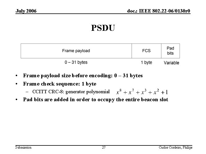 July 2006 doc. : IEEE 802. 22 -06/0130 r 0 PSDU • Frame payload