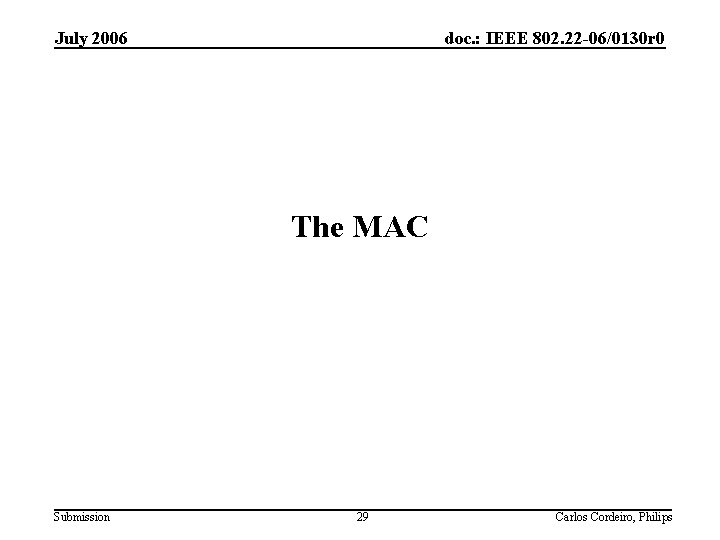 July 2006 doc. : IEEE 802. 22 -06/0130 r 0 The MAC Submission 29