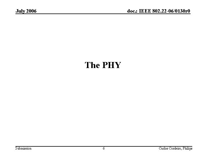 July 2006 doc. : IEEE 802. 22 -06/0130 r 0 The PHY Submission 6