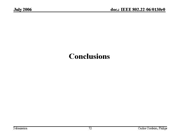 July 2006 doc. : IEEE 802. 22 -06/0130 r 0 Conclusions Submission 72 Carlos