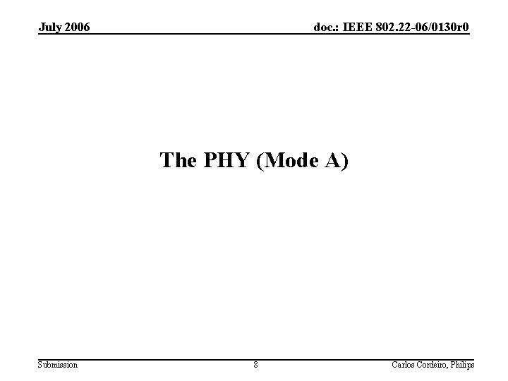 July 2006 doc. : IEEE 802. 22 -06/0130 r 0 The PHY (Mode A)