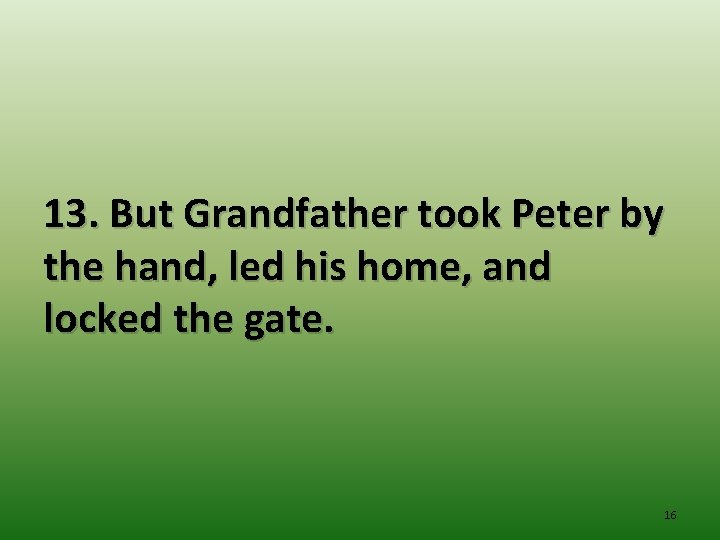 13. But Grandfather took Peter by the hand, led his home, and locked the