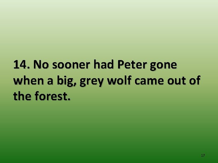 14. No sooner had Peter gone when a big, grey wolf came out of
