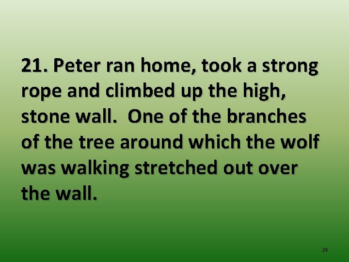 21. Peter ran home, took a strong rope and climbed up the high, stone