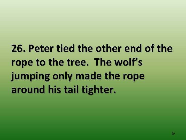 26. Peter tied the other end of the rope to the tree. The wolf’s