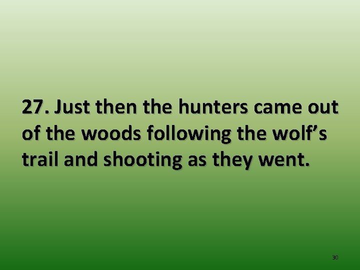 27. Just then the hunters came out of the woods following the wolf’s trail