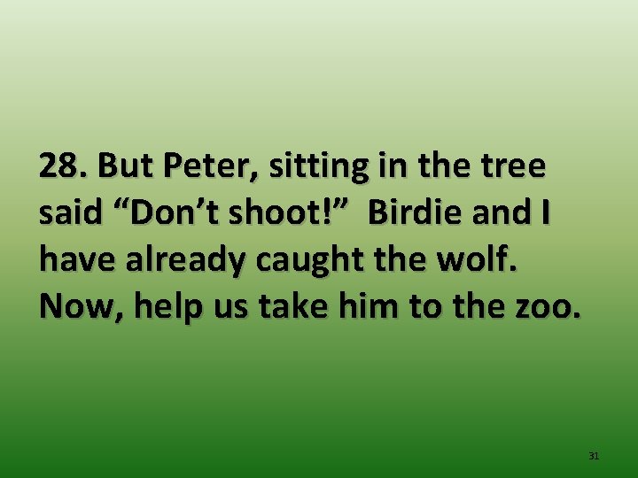 28. But Peter, sitting in the tree said “Don’t shoot!” Birdie and I have