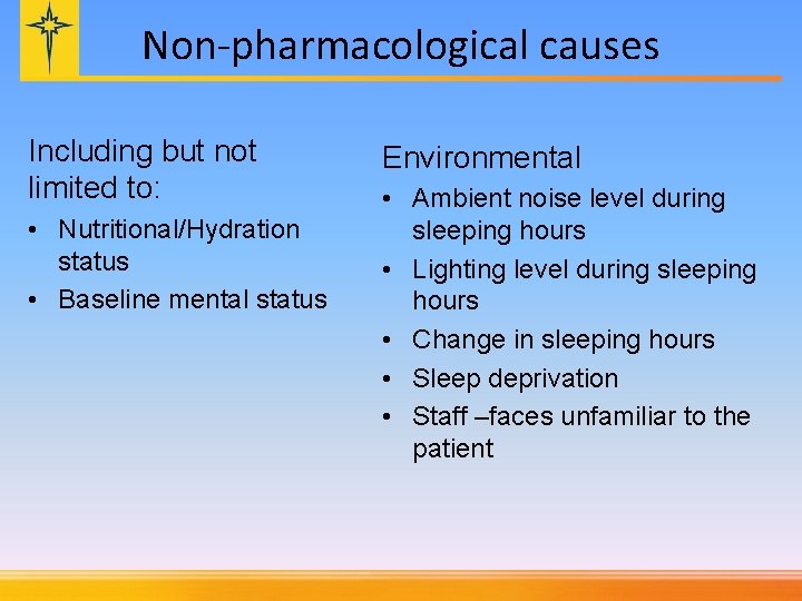 Non-pharmacological causes Including but not limited to: • Nutritional/Hydration status • Baseline mental status