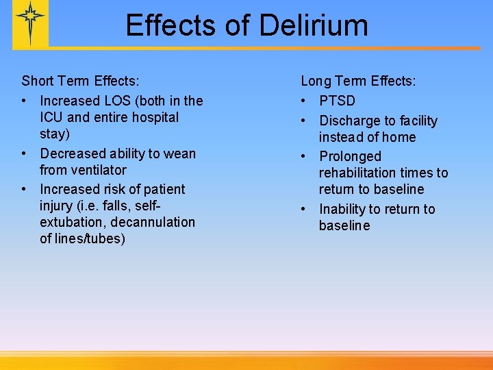 Effects of Delirium Short Term Effects: • Increased LOS (both in the ICU and