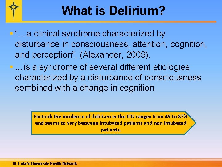 What is Delirium? § “…a clinical syndrome characterized by disturbance in consciousness, attention, cognition,