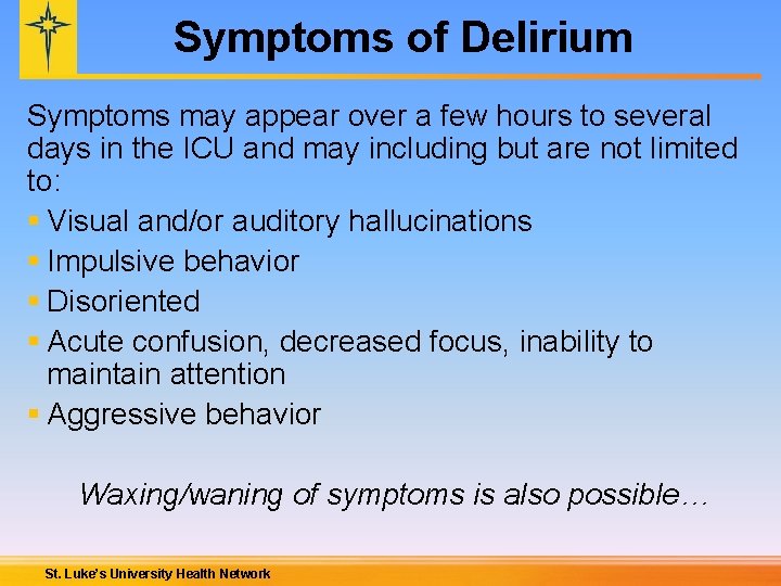 Symptoms of Delirium Symptoms may appear over a few hours to several days in