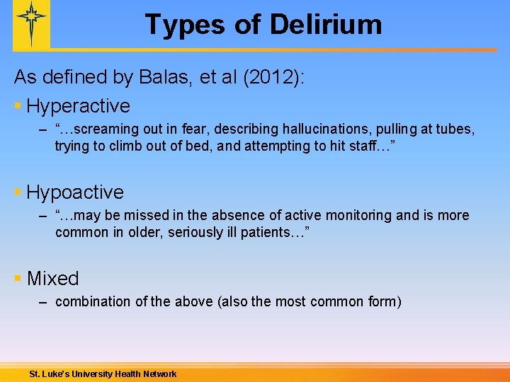 Types of Delirium As defined by Balas, et al (2012): § Hyperactive – “…screaming