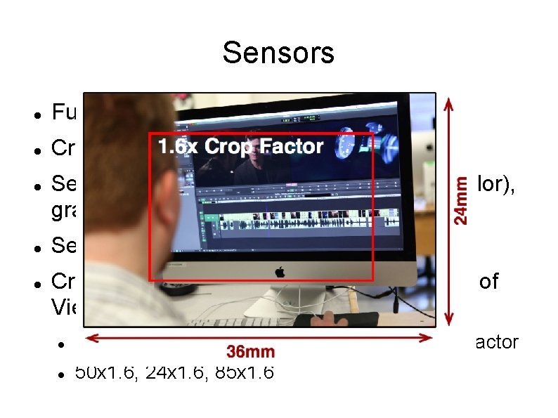 Sensors Full Frame (5 D)= 35 mm Crop Sensor (APS-C) Sensor affects: DOF, dynamic