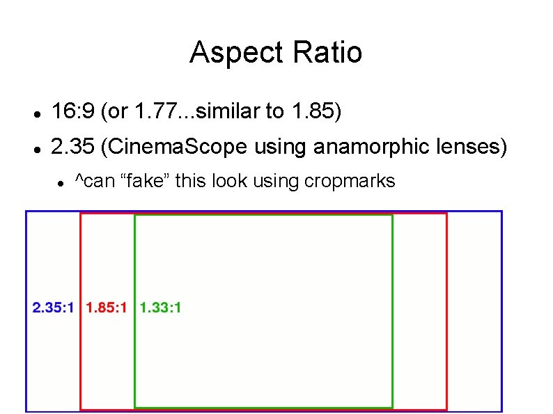 Aspect Ratio 16: 9 (or 1. 77. . . similar to 1. 85) 2.