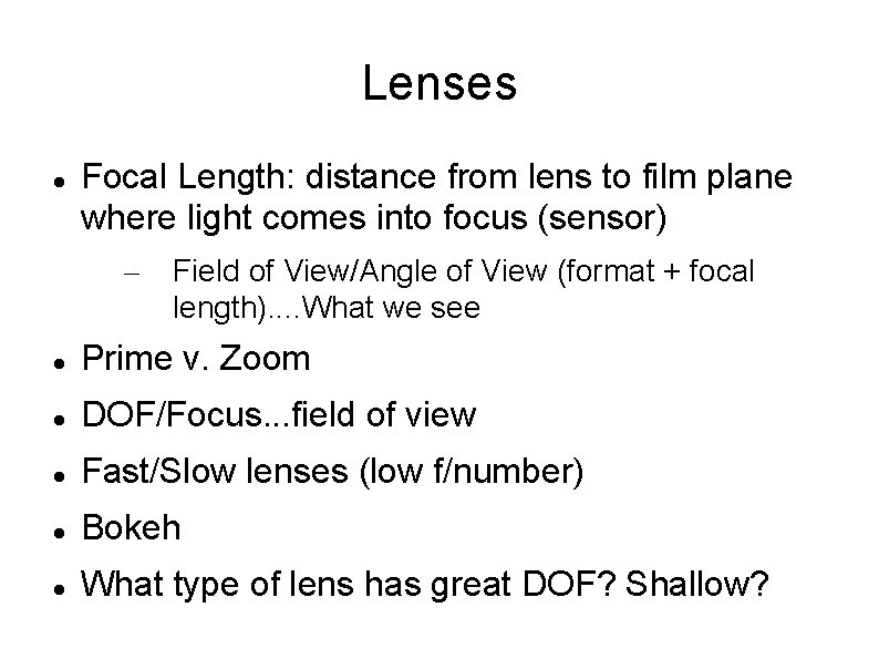 Lenses Focal Length: distance from lens to film plane where light comes into focus
