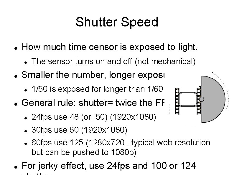 Shutter Speed How much time censor is exposed to light. Smaller the number, longer