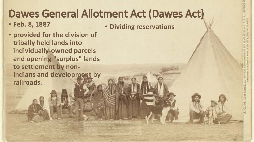 Dawes General Allotment Act (Dawes Act) • Feb. 8, 1887 • Dividing reservations •