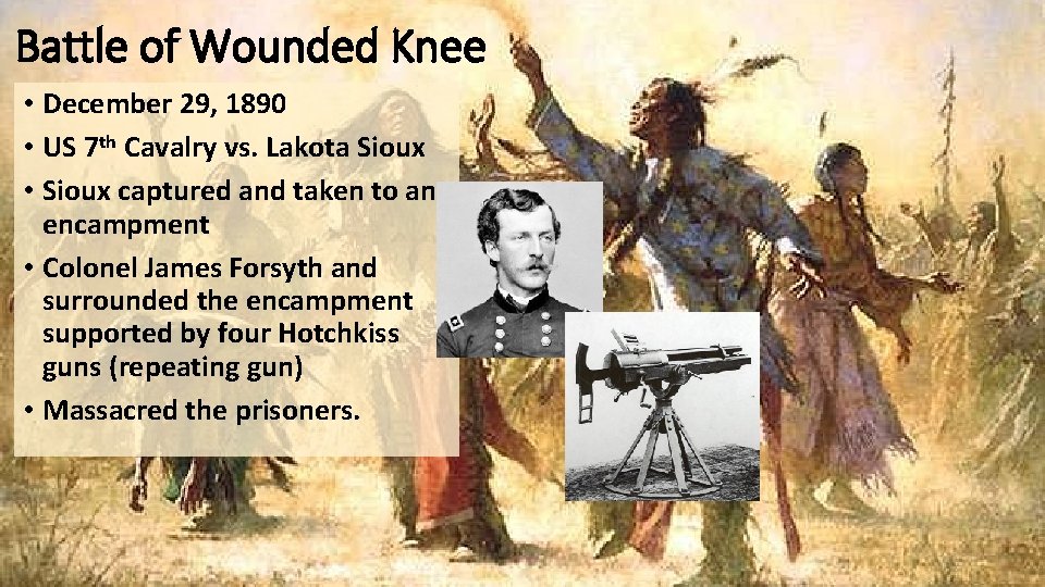 Battle of Wounded Knee • December 29, 1890 • US 7 th Cavalry vs.