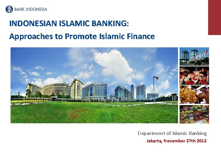 INDONESIAN ISLAMIC BANKING: Approaches to Promote Islamic Finance Department of Islamic Banking Jakarta, November