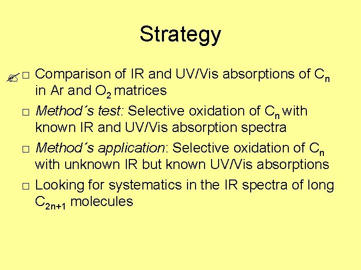 Strategy ? □ Comparison of IR and UV/Vis absorptions of Cn in Ar and