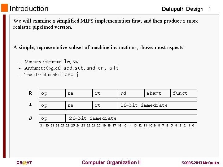 Introduction Datapath Design 1 We will examine a simplified MIPS implementation first, and then
