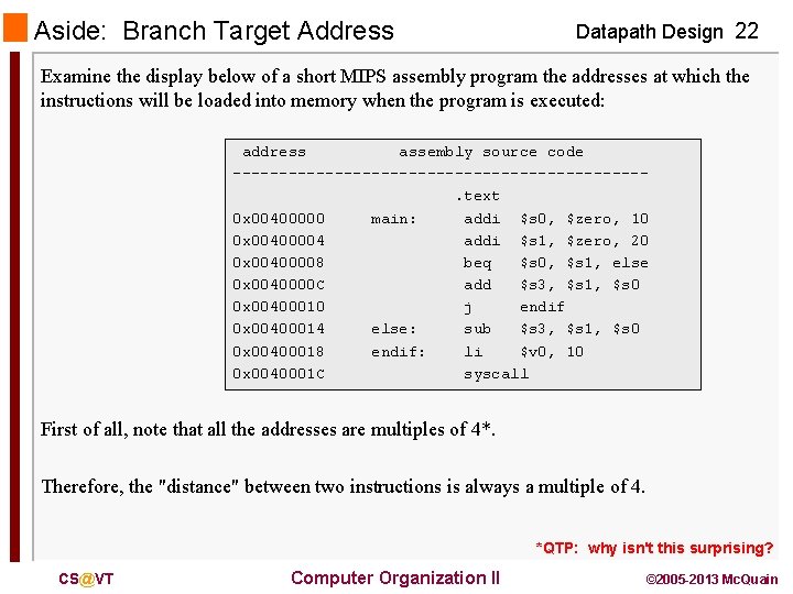 Aside: Branch Target Address Datapath Design 22 Examine the display below of a short