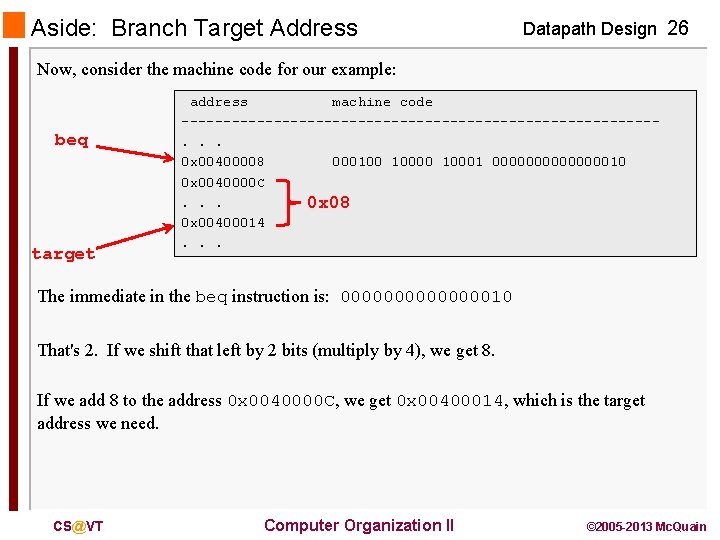 Aside: Branch Target Address Datapath Design 26 Now, consider the machine code for our