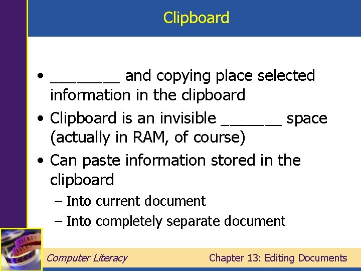 Clipboard • ____ and copying place selected information in the clipboard • Clipboard is