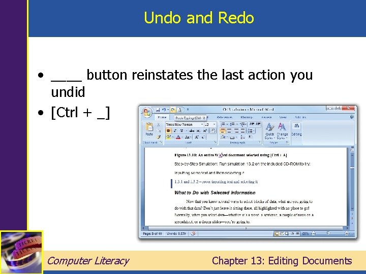Undo and Redo • ____ button reinstates the last action you undid • [Ctrl